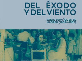 Del éxodo y del viento: exilio español en el Magreb (1939-1962)