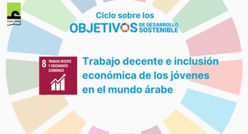 Ciclo ODS: Trabajo decente e inclusión económica de los jóvenes en el mundo árabe