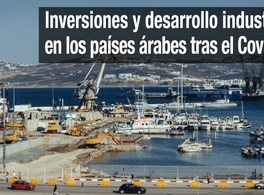 Inversiones y desarrollo industrial en los países árabes tras el COVID-19