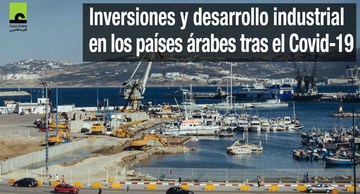 Inversiones y desarrollo industrial en los países árabes tras el COVID-19