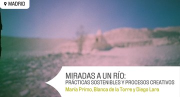 Miradas a un río: prácticas sostenibles y procesos creativos