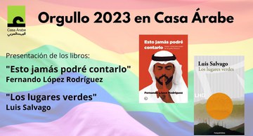 Casa Árabe en el Orgullo 2023: Presentación de "Esto jamás podré contarlo" y "Los lugares verdes".