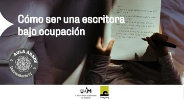 Aula Árabe Universitaria 6. Conferencia inaugural "Cómo ser una escritora bajo ocupación"